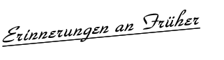 Erinnerungen an Früher